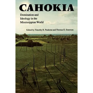Cahokia: Domination and Ideology in the Mississippian World - Paperback