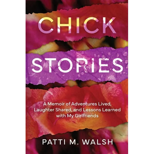 Chick Stories: A memoir of adventures lived, laughter shared, and lessons learned with my girlfriends - Paperback