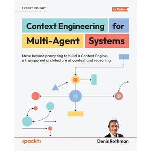 Context Engineering for Multi-Agent Systems: Move beyond prompting to build a Context Engine, a transparent architecture of context and reasoning - Paperback