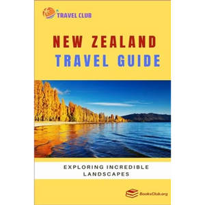 New Zealand Travel Guide: Exploring Incredible Landscapes - Paperback