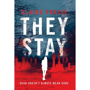 They Stay: A Paranormal Ghost Thriller - Hardcover