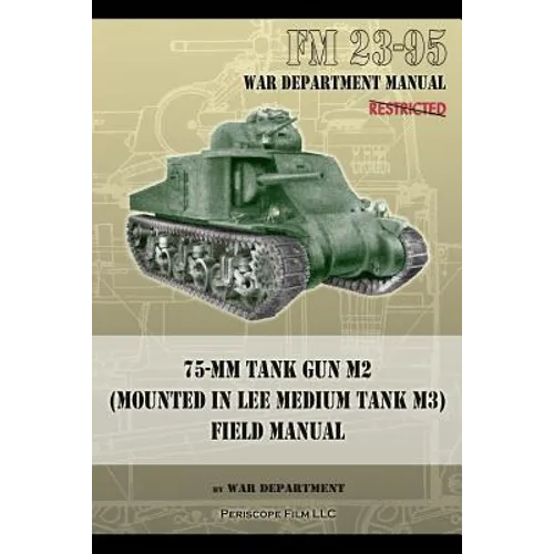 FM 23-95 75-mm Tank Gun M2 (Mounted in Lee Medium Tank M3) Field Manual - Paperback