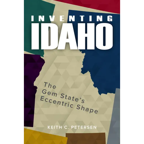 Inventing Idaho: The Gem State's Eccentric Shape - Paperback