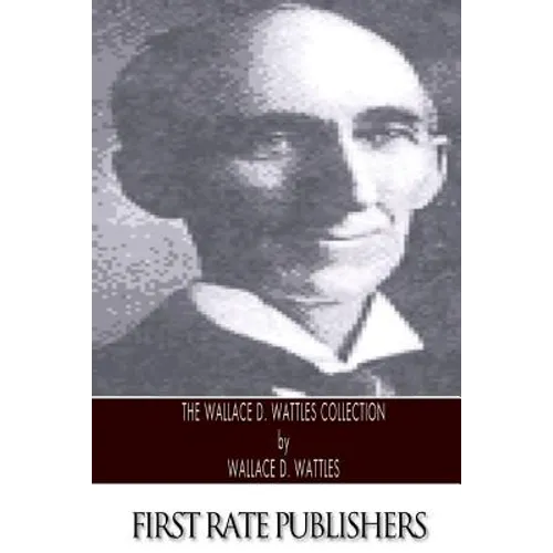 The Wallace D. Wattles Collection - Paperback