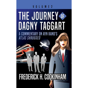 The Journey of Dagny Taggart: A Commentary on Ayn Rand's Atlas Shrugged: Volume 2 - Hardcover