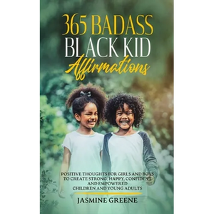 365 Badass Black Kid Affirmations: Positive Thoughts for Girls and Boys to Create Strong, Happy, Confident and Empowered Children and Young Adults - Paperback