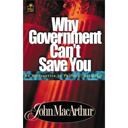 Why Government Can't Save You: An Alternative to Political Activism - Paperback
