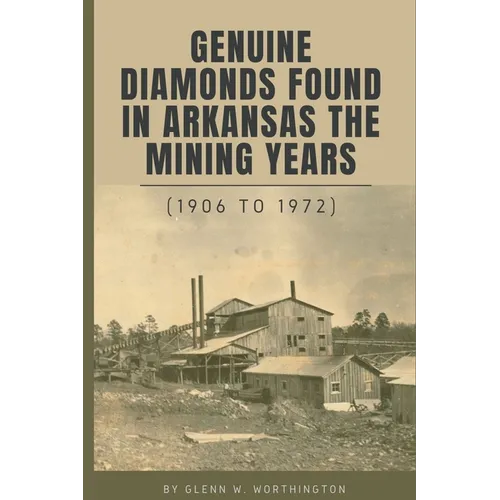Genuine DIamonds Found In Arkansas the Mining Years (1906 - 1972) - Paperback
