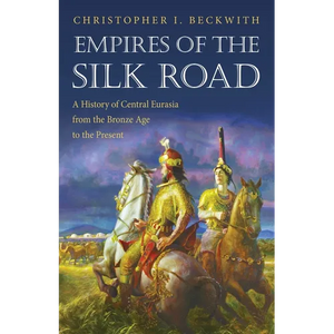 Empires of the Silk Road: A History of Central Eurasia from the Bronze Age to the Present - Paperback