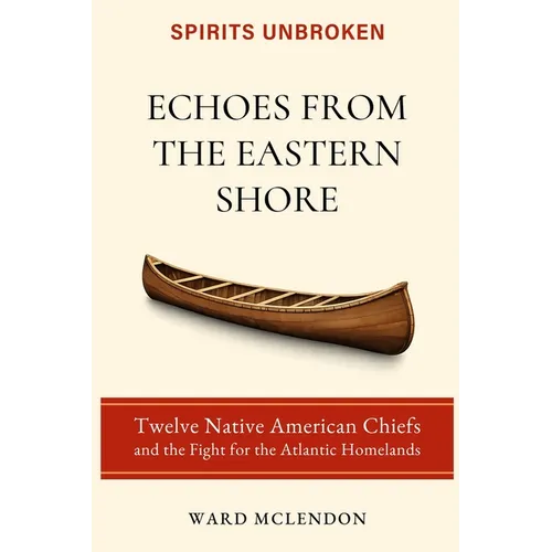 Echoes from the Eastern Shore: Twelve Native American Chiefs and the Fight for the Atlantic Homelands - Paperback