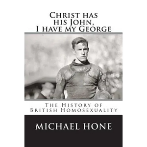 Christ has his John, I have my George: The History of British Homosexuality - Paperback