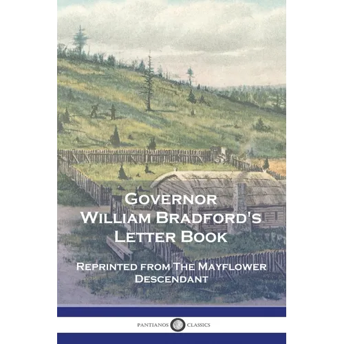 Governor William Bradford's Letter Book: Reprinted from The Mayflower Descendant - Paperback