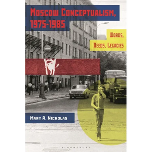 Moscow Conceptualism, 1975-1985: Words, Deeds, Legacies - Paperback