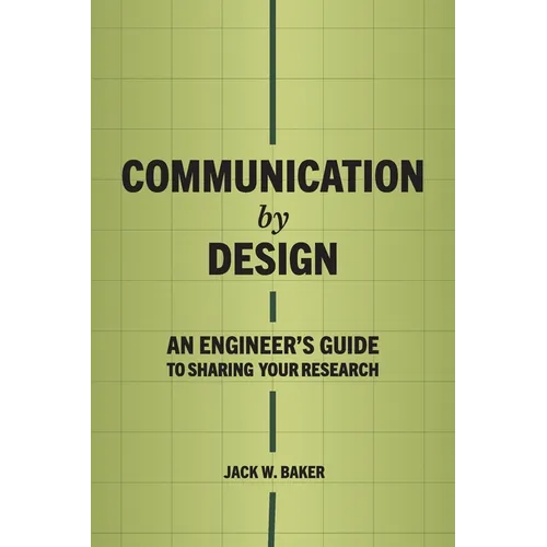 Communication by Design: An Engineer's Guide to Sharing Your Research - Paperback