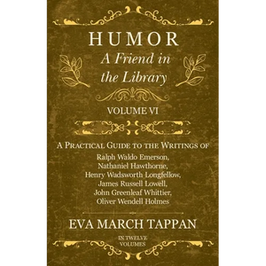 Humor - A Friend in the Library: Volume VI - A Practical Guide to the Writings of Ralph Waldo Emerson, Nathaniel Hawthorne, Henry Wadsworth Longfellow - Paperback