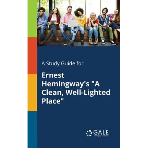 A Study Guide for Ernest Hemingway's "A Clean, Well-Lighted Place" - Paperback