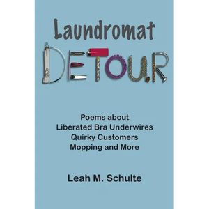 Laundromat Detour: Poems about Liberated Bra Underwires, Quirky Customers, Mopping and More - Paperback