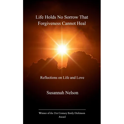 Life Holds No Sorrow that Forgiveness Cannot Heal - Paperback