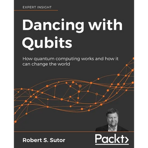 Dancing with Qubits: How quantum computing works and how it can change the world - Paperback
