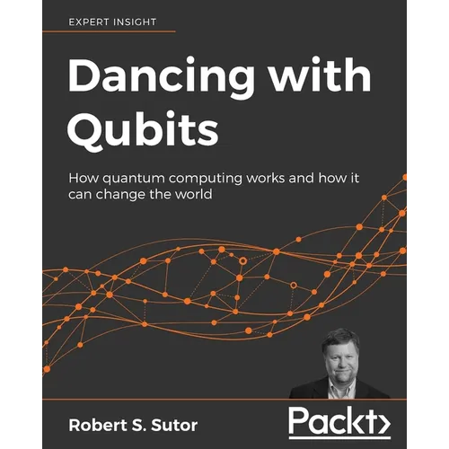 Dancing with Qubits: How quantum computing works and how it can change the world - Paperback