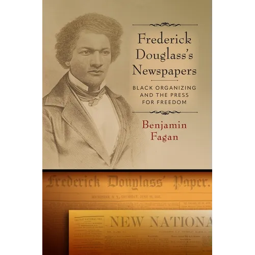 Frederick Douglass's Newspapers: Black Organizing and the Press for Freedom - Hardcover