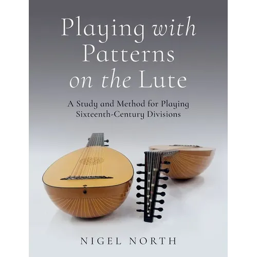 Playing with Patterns on the Lute: A Study and Method for Playing Sixteenth-Century Divisions - Paperback