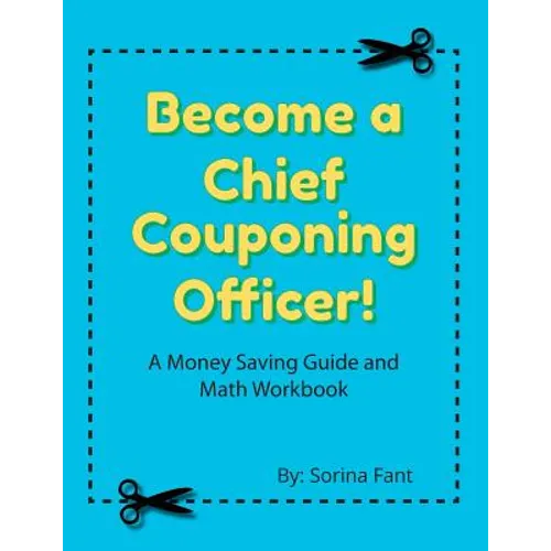 Become a Chief Couponing Officer: A Money Saving Guide and Math Workbook - Paperback