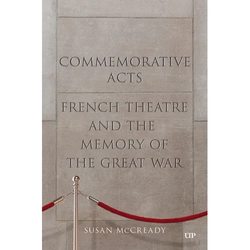 Commemorative Acts: French Theatre and the Memory of the Great War - Hardcover
