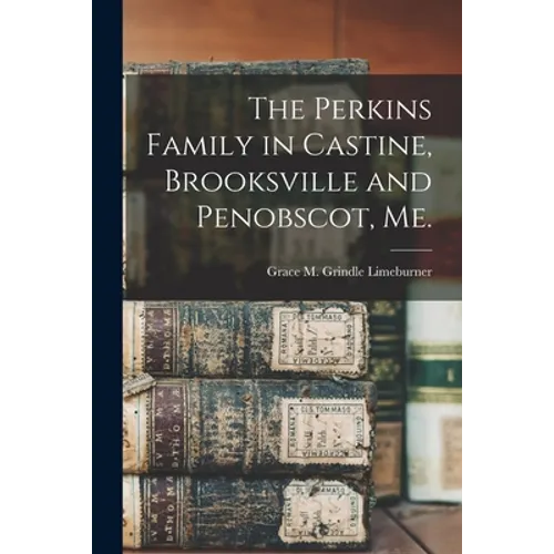 The Perkins Family in Castine, Brooksville and Penobscot, Me. - Paperback