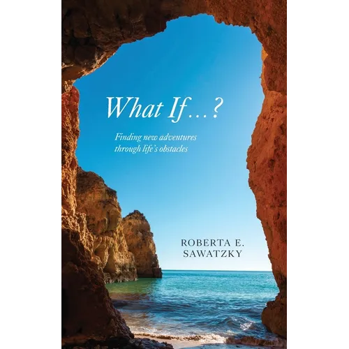 What If . . . ?: Finding New Adventures Through Life's Obstacles