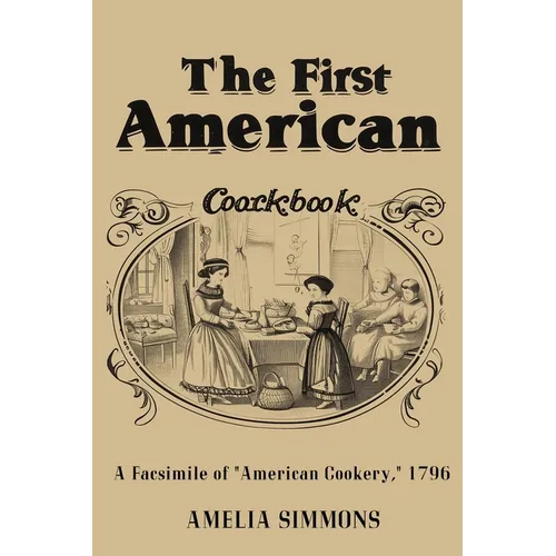 The First American Cookbook: A Facsimile of "American Cookery" - Paperback