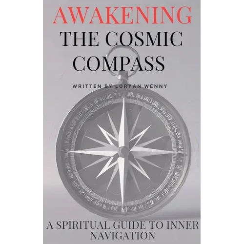 Awakening the Cosmic Compass: Spiritual Guide to Inner Navigation Spiritual Self Discovery - Paperback