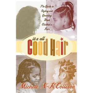 It's All Good Hair: The Guide to Styling and Grooming Black Children's Hair - Paperback