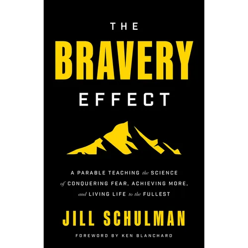 The Bravery Effect: A Parable Teaching the Science of Conquering Fear, Achieving More, and Living Life to the Fullest - Hardcover