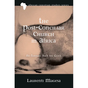 The Post-Conciliar Church in Africa: No Turning Back the Clock - Paperback