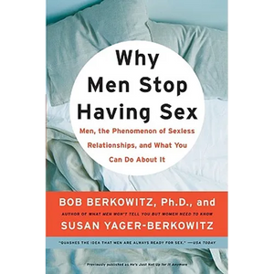 Why Men Stop Having Sex: Men, the Phenomenon of Sexless Relationships, and What You Can Do about It - Paperback