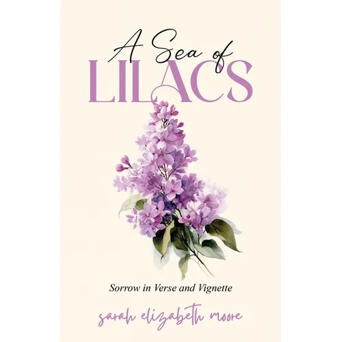 A Sea of Lilacs: Sorrow in Verse and Vignette - Paperback