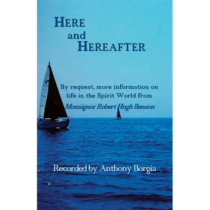 Here and Hereafter: By request, more information on life in the Spirit World from Monsignor Robert Hugh Benson - Paperback