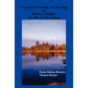 A Treatise of Fishing with an Angle and Barker's Delight - Paperback