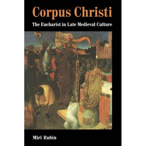 Corpus Christi: The Eucharist in Late Medieval Culture - Paperback