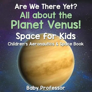 Are We There Yet? All About the Planet Venus! Space for Kids - Children's Aeronautics & Space Book - Paperback