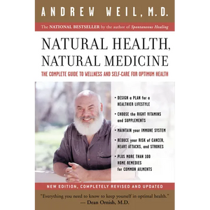 Natural Health, Natural Medicine: The Complete Guide to Wellness and Self-Care for Optimum Health - Paperback