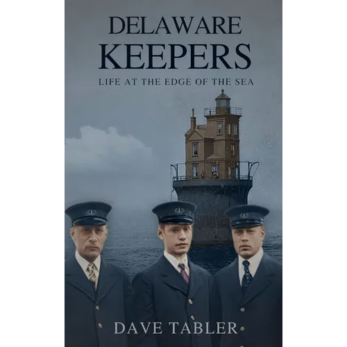 Delaware Keepers: Life at the Edge of the Sea - Hardcover