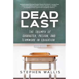 Dead Last: The Triumph of Character, Passion, and Teamwork in Education - Paperback