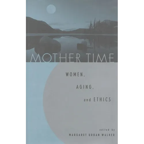 Mother Time: Women, Aging, and Ethics - Paperback