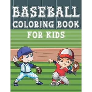 Baseball Coloring Book For Kids: Fun Baseball Sports Activity Book For Boys And Girls With Illustrations of Baseball Such As Baseball Players, Gloves, - Paperback