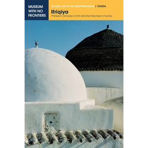 Ifriqiya: Thirteen Centuries of Art and Architecture in Tunisia - Paperback
