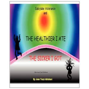 Salicylate Intolerance and The Healthier I Ate The Sicker I Got (Revised 2nd Edition) - Paperback