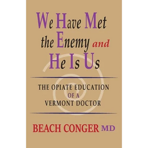 We Have Met the Enemy and He Is Us: The Opiate Education of a Vermont Doctor - Paperback
