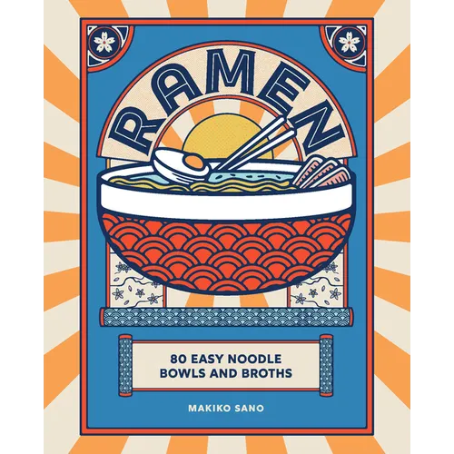 Ramen: 80 Easy Noodle Bowls and Broths - Hardcover